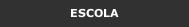 ESCOLA 